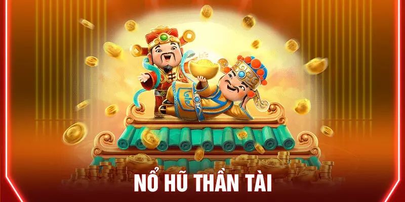 Nổ Hũ Thần Tài - Săn Jackpot Nhận Tiền Thưởng Khủng 2 no-hu-than-tai-la-gi